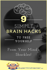 Mood and Mindset – “9” Simple Brain Hacks To Free Yourself From Your Mind’s Shackles!