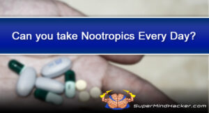 Can you take Nootropics Everyday? Pros vs Cons of Daily Smart Drug Use