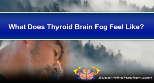 What Does Thyroid Brain Fog Feel Like?