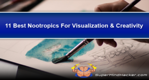 11 Best Nootropics For Visualization + Creativity Enhancement