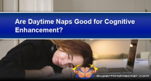 Are Daytime Naps Good for Cognitive Enhancement?