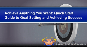 Achieve Anything You Want: Quick Start Guide to Goal Setting and Achieving Success